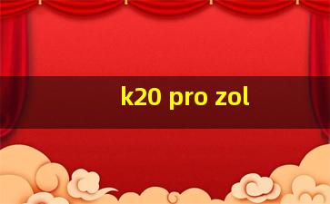 k20 pro zol